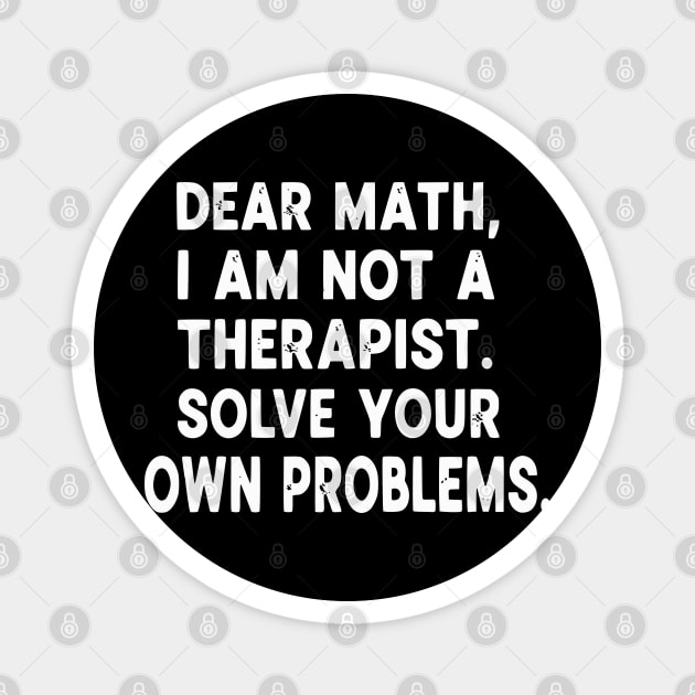Dear Math Solve Your Own Problems Funny Student School Humor Magnet by UrbanLifeApparel
